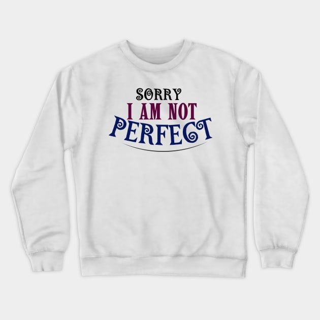 SORRY I AM NOT PERFECT Crewneck Sweatshirt by TaansCreation 